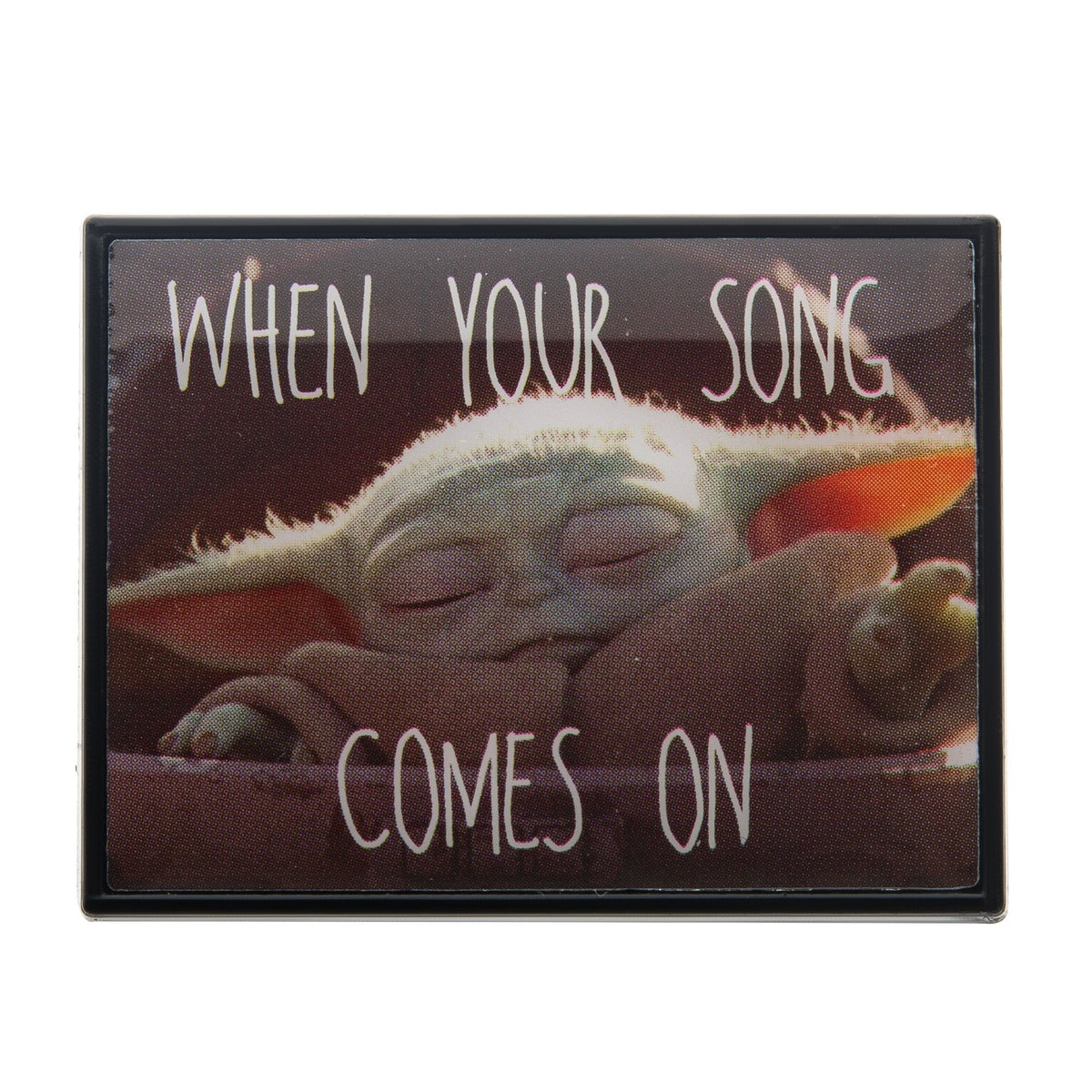 Star Wars: The Mandalorian Grogu (AKA: Baby Yoda/ The Child) "When your Song comes on" Lapel Pin.